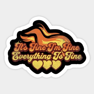 It's Fine I'm Fine Everything Is Fine Sticker